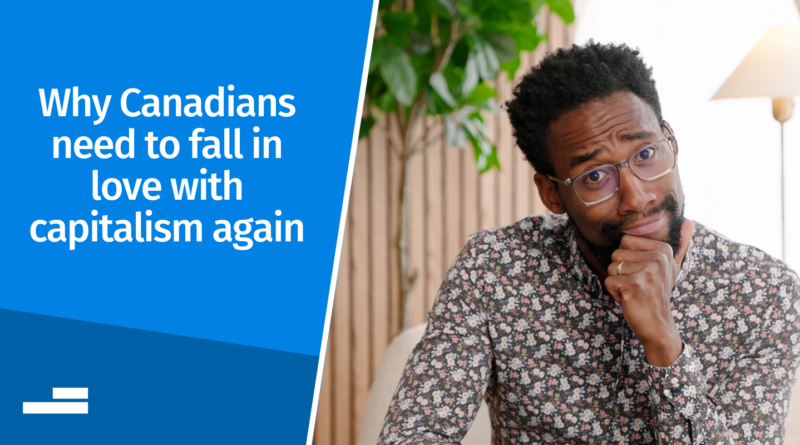 Por que os canadenses precisam se apaixonar novamente pelo capitalismo
