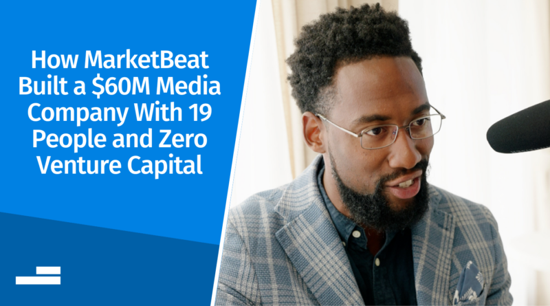 How MarketBeat Built a $60M Media Company With 19 People and Zero Venture Capital