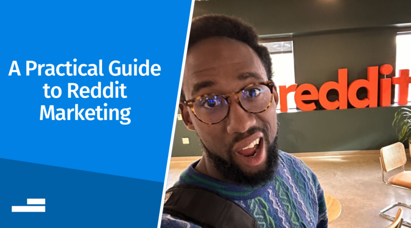 A Practical Guide to Reddit Marketing